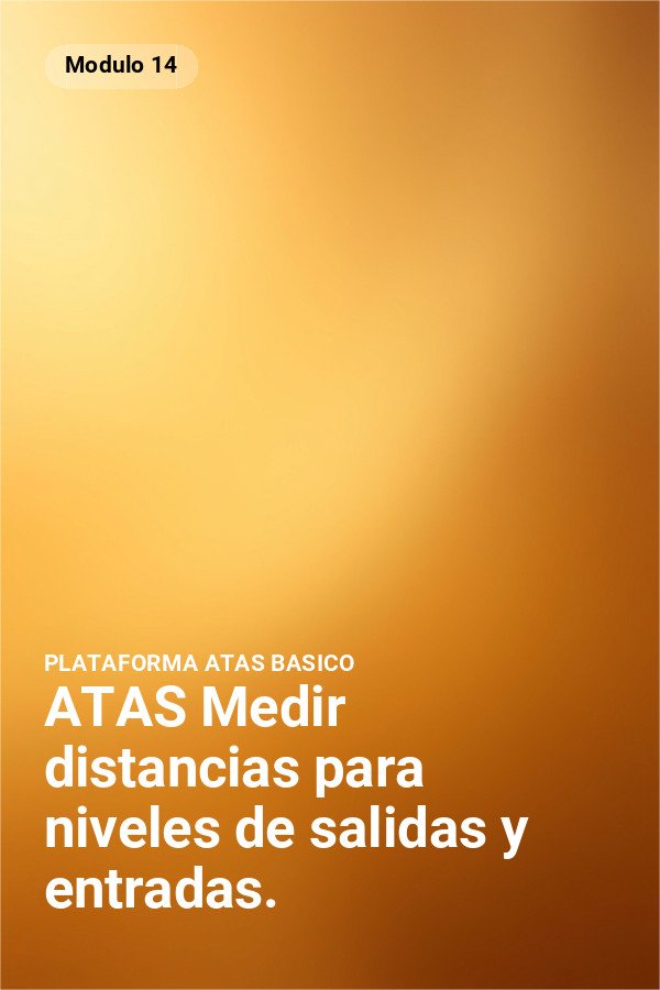 ATAS Medir distancias para niveles de salidas y entradas.
