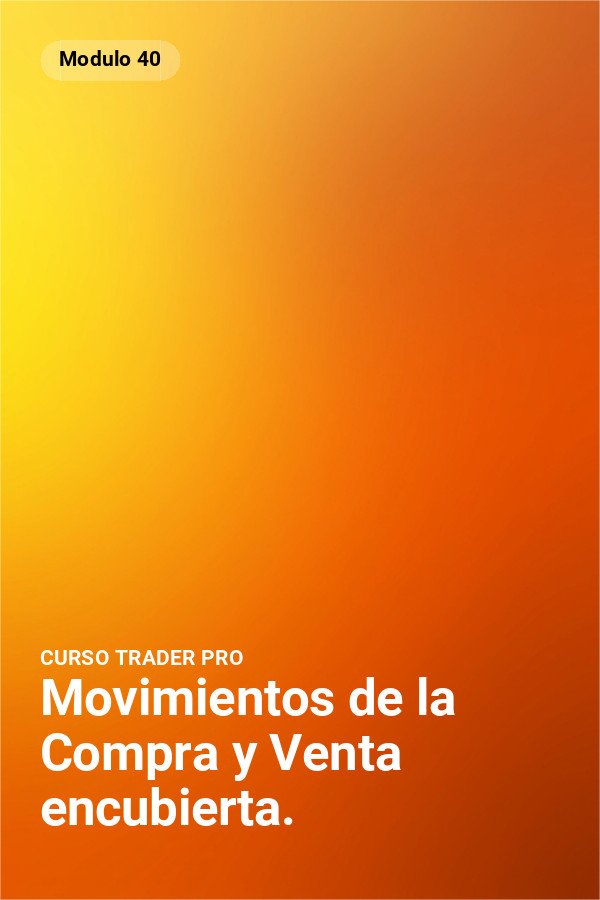 Movimientos de la Compra y Venta encubierta.